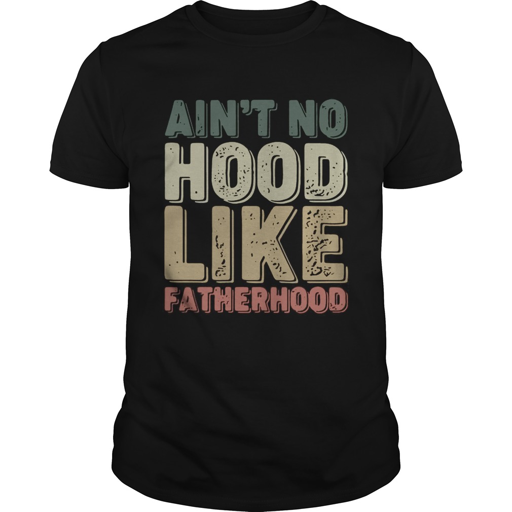 Aint no hood like fatherhood Unisex