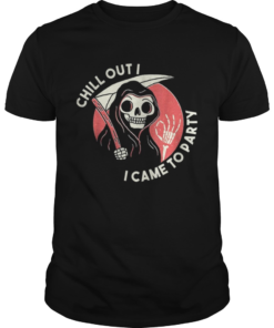 Awesome Chill Out I Came To Party Grim Reaper Halloween shirt