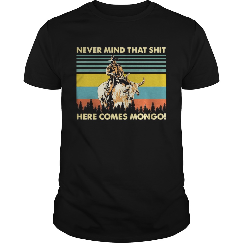 Blazing Saddles Never mind that shit here comes mongo shirt