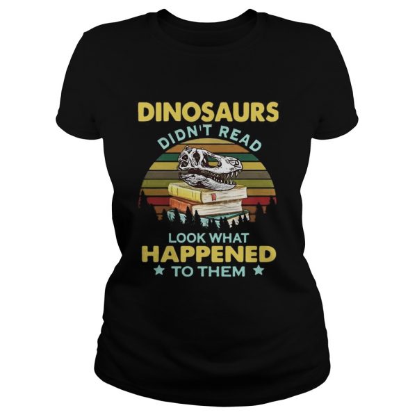 Dinosaurs didnt read look what happened to them vintage Classic Ladies