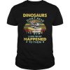 Dinosaurs didnt read look what happened to them vintage shirt