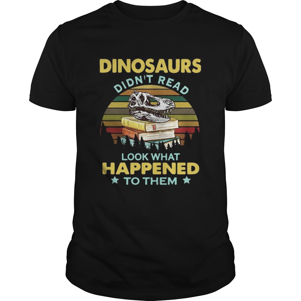 Dinosaurs didnt read look what happened to them vintage Unisex