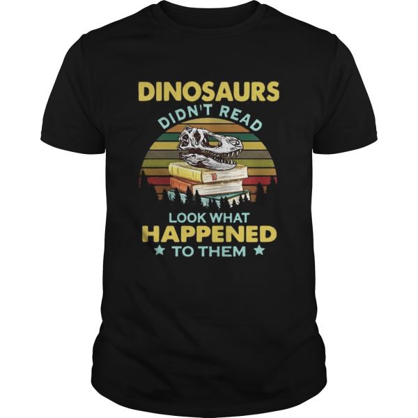 Dinosaurs didnt read look what happened to them vintage shirt