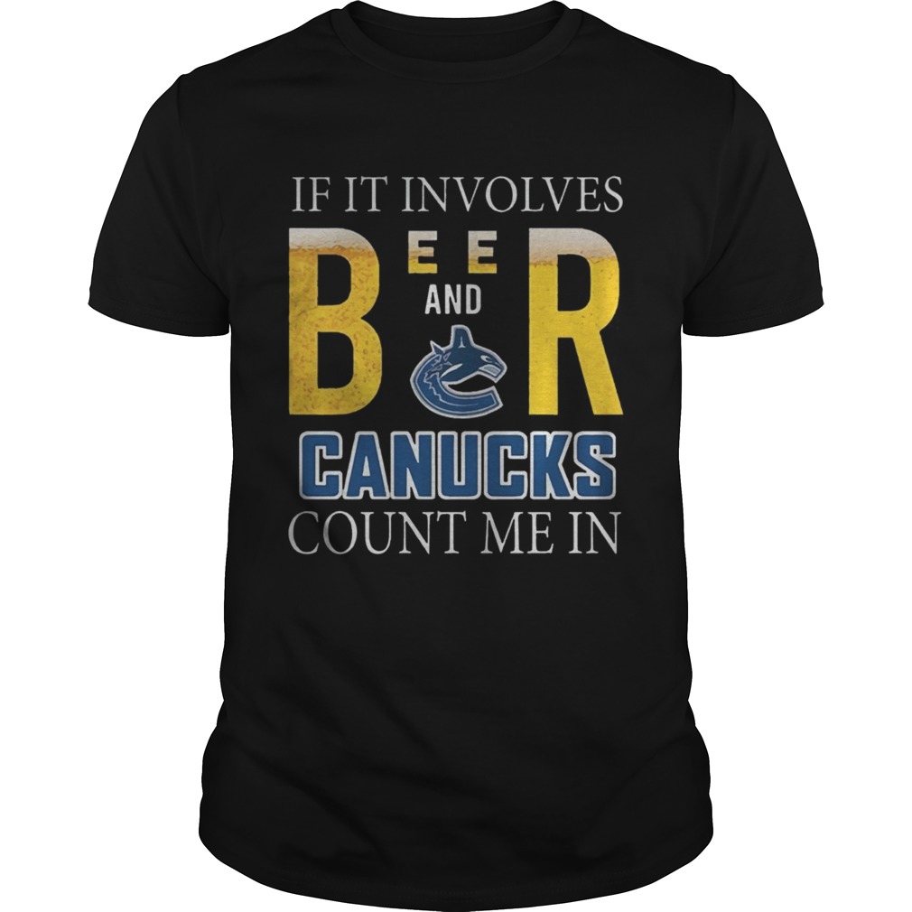 If it involves beer and Vancouver Canucks count me in shirt