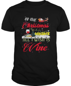 In the Christmas night all I wish is wine shirt