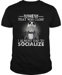 Jack Skellington whew that was close I almost had to socialize Halloween shirt
