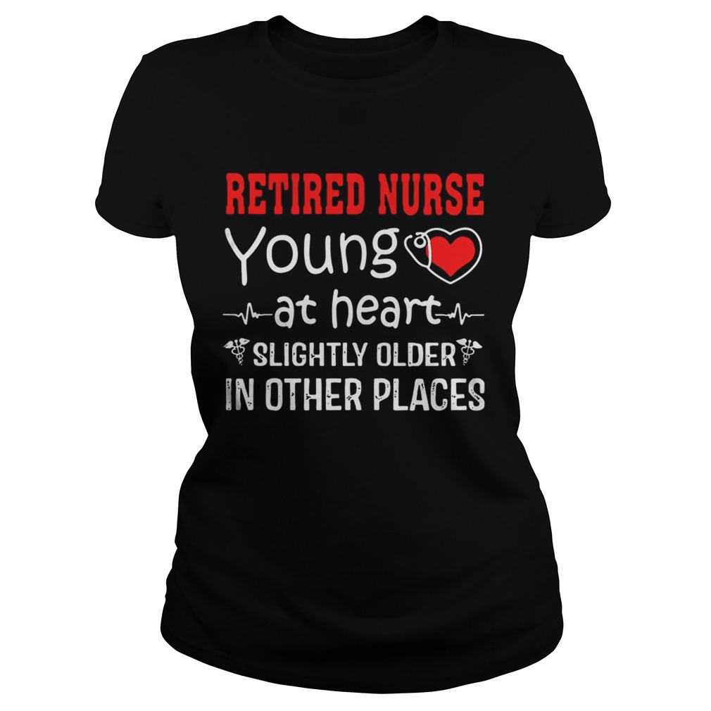 Retired Nurse Young At Heart Slightly Older In Other Places Classic Ladies