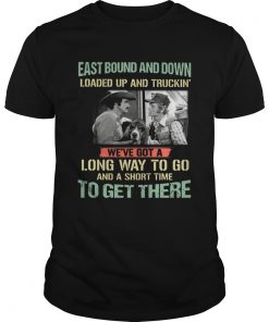 Smokey and the Bandit Eastbound and down loaded up and truckin long way to go shirt