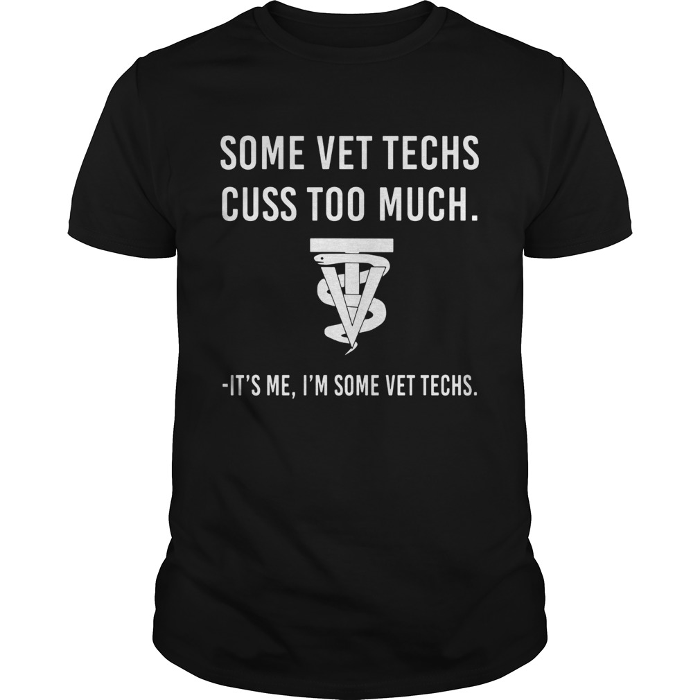 Some vet techs cuss too much its me Im some vet techs shirt