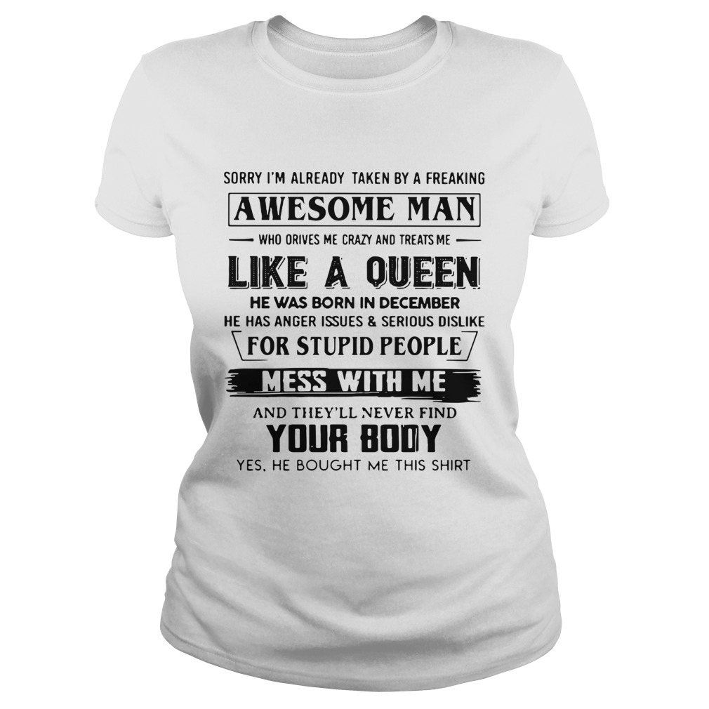 Sorry I Am Already Taken By A Freaking Awesome Man Who Drives Me Crazy And Treats Me Like A Queen Shirt Tshirt Store
