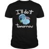 Stitch Ill do it tomorrow shirt