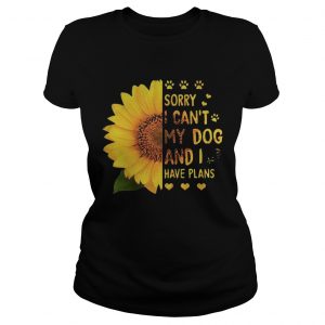 Sunflower sorry I cant my dog and I have plans Classic Ladies
