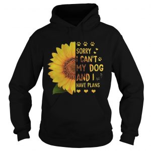 Sunflower sorry I cant my dog and I have plans Hoodie