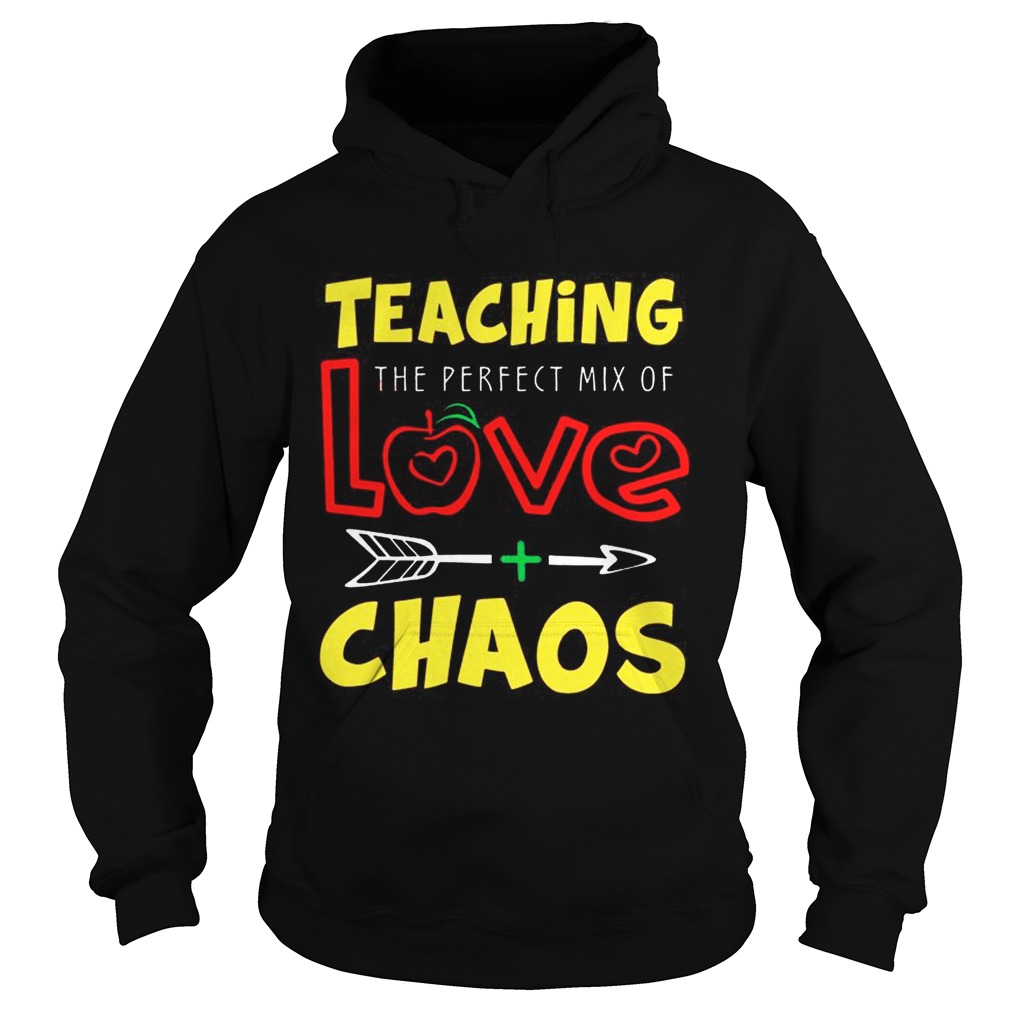 Teaching The Perfect Mix Of Love And Chaos TShirt Hoodie
