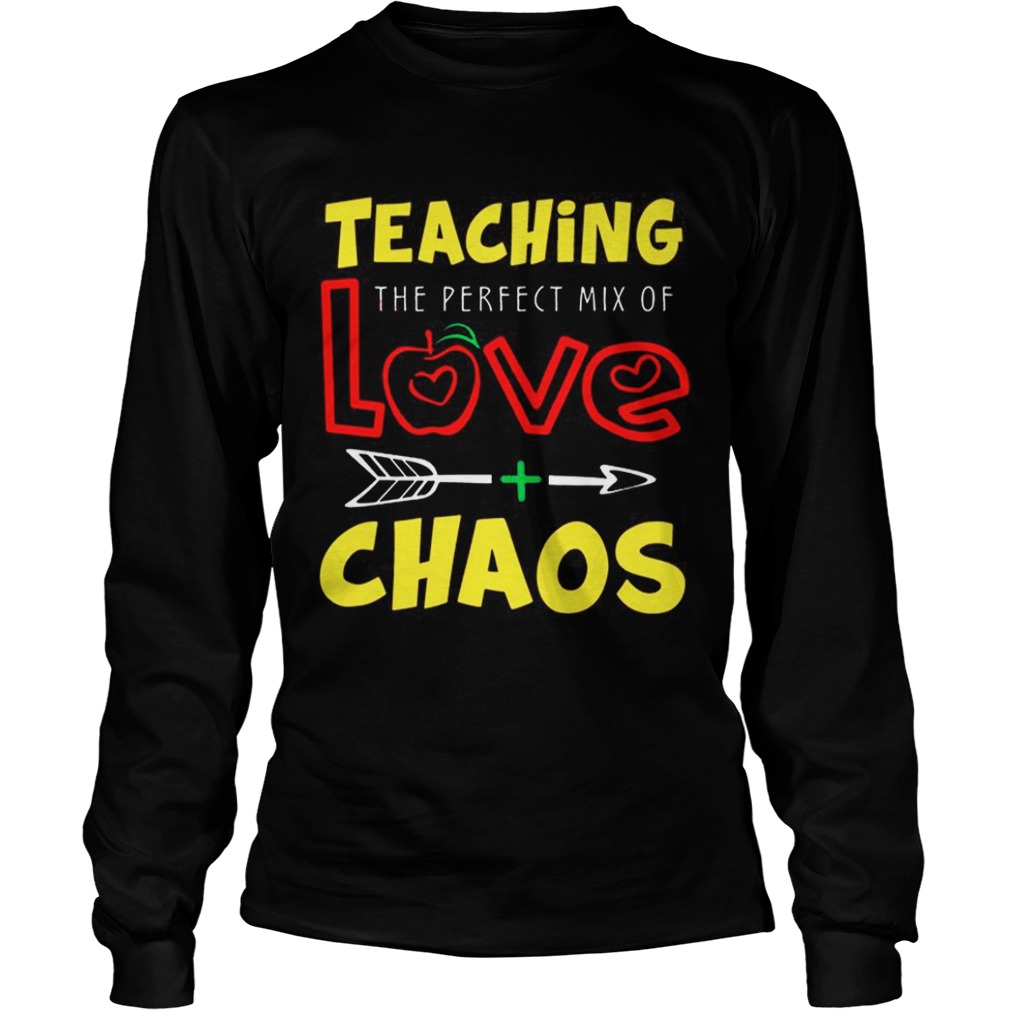 Teaching The Perfect Mix Of Love And Chaos TShirt LongSleeve