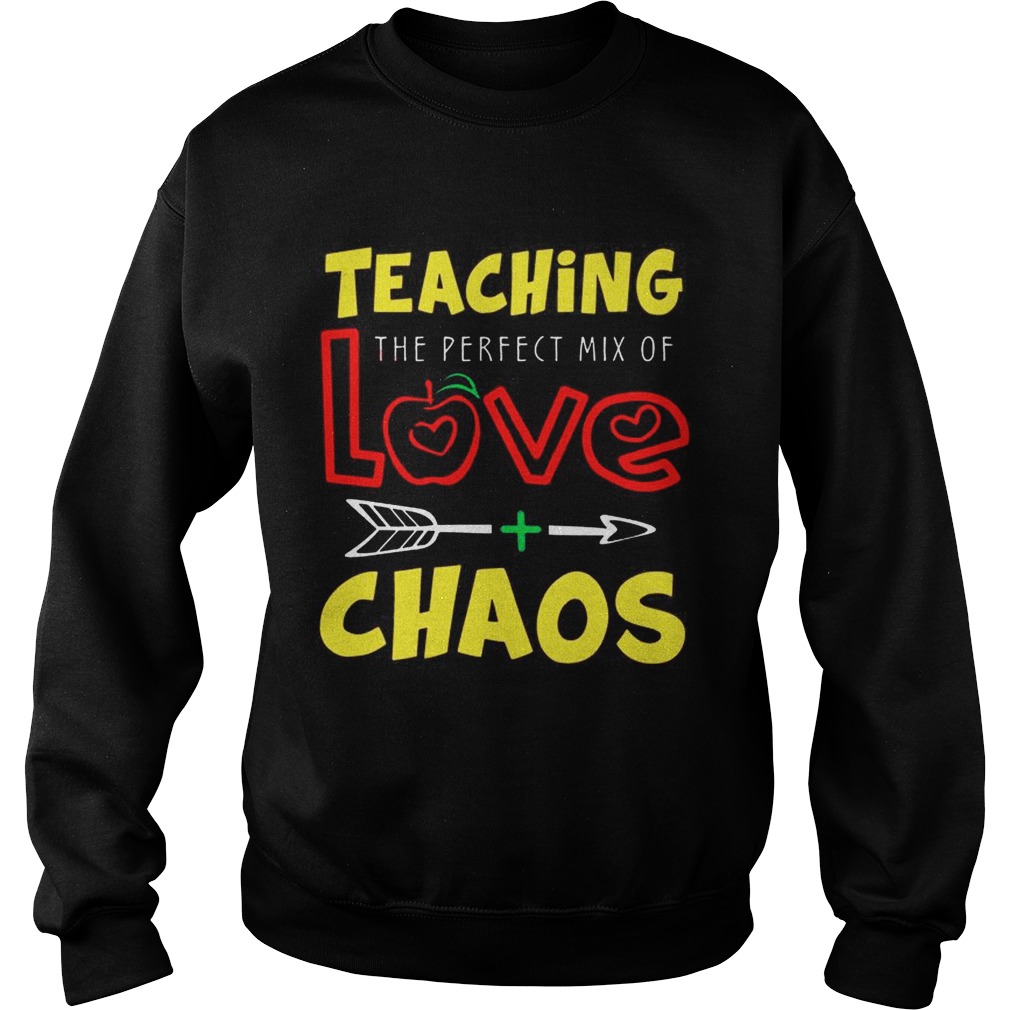 Teaching The Perfect Mix Of Love And Chaos TShirt Sweatshirt
