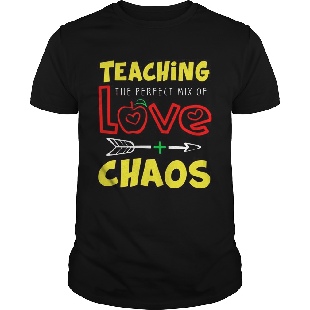 Teaching The Perfect Mix Of Love And Chaos TShirt Unisex