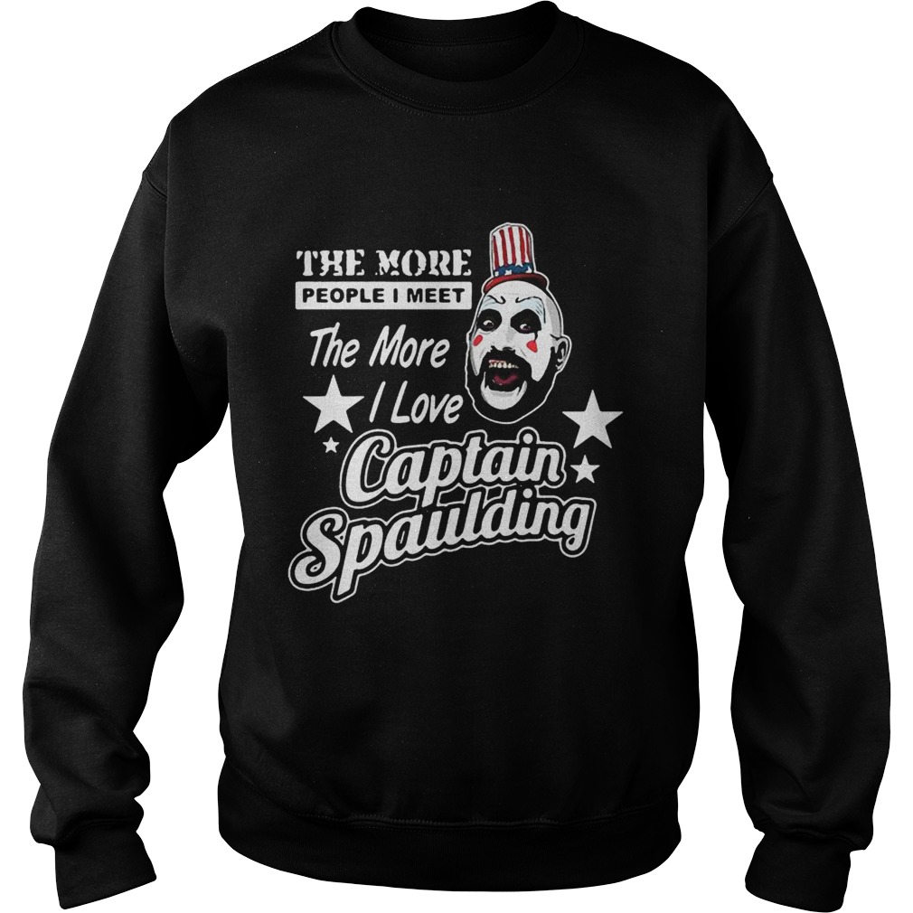 The more people I meet the more I love Captain Spaulding Sweatshirt