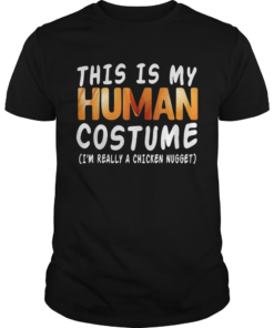 This Is My Human Costume Im Really A Chicken Nugget Halloween shirt