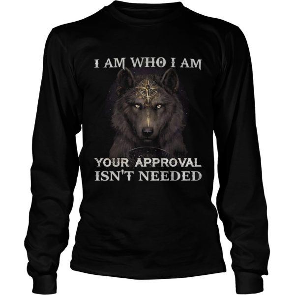 Wolf I am who I am your approval isnt needed LongSleeve