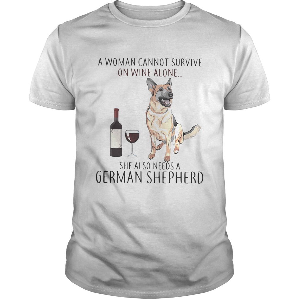 A woman cannot survive on wine she also needs a German Shepherd shirt