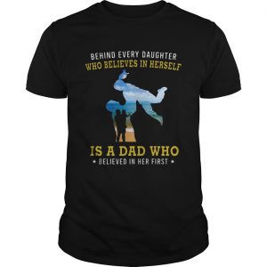 Behind Every Daughter Who Believes In Herself Is A Dad Who Believed In Her First Beach Shirts
