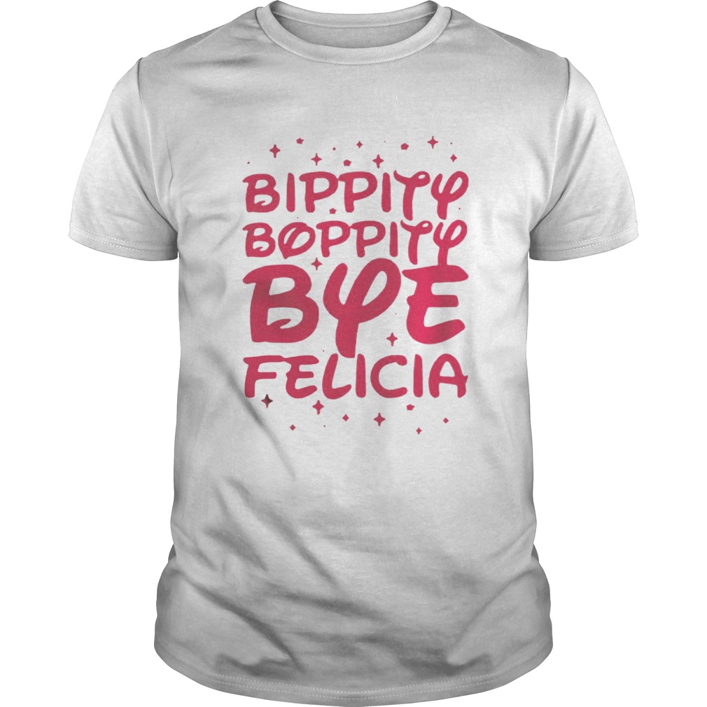 Bippity Boppity Bye Felicia Shirt