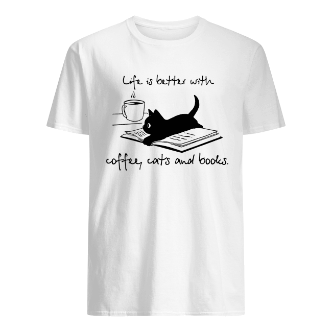 Cat life is better with coffee cats and books shirt