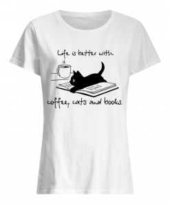 Cat life is better with coffee cats and books  Classic Women's T-shirt