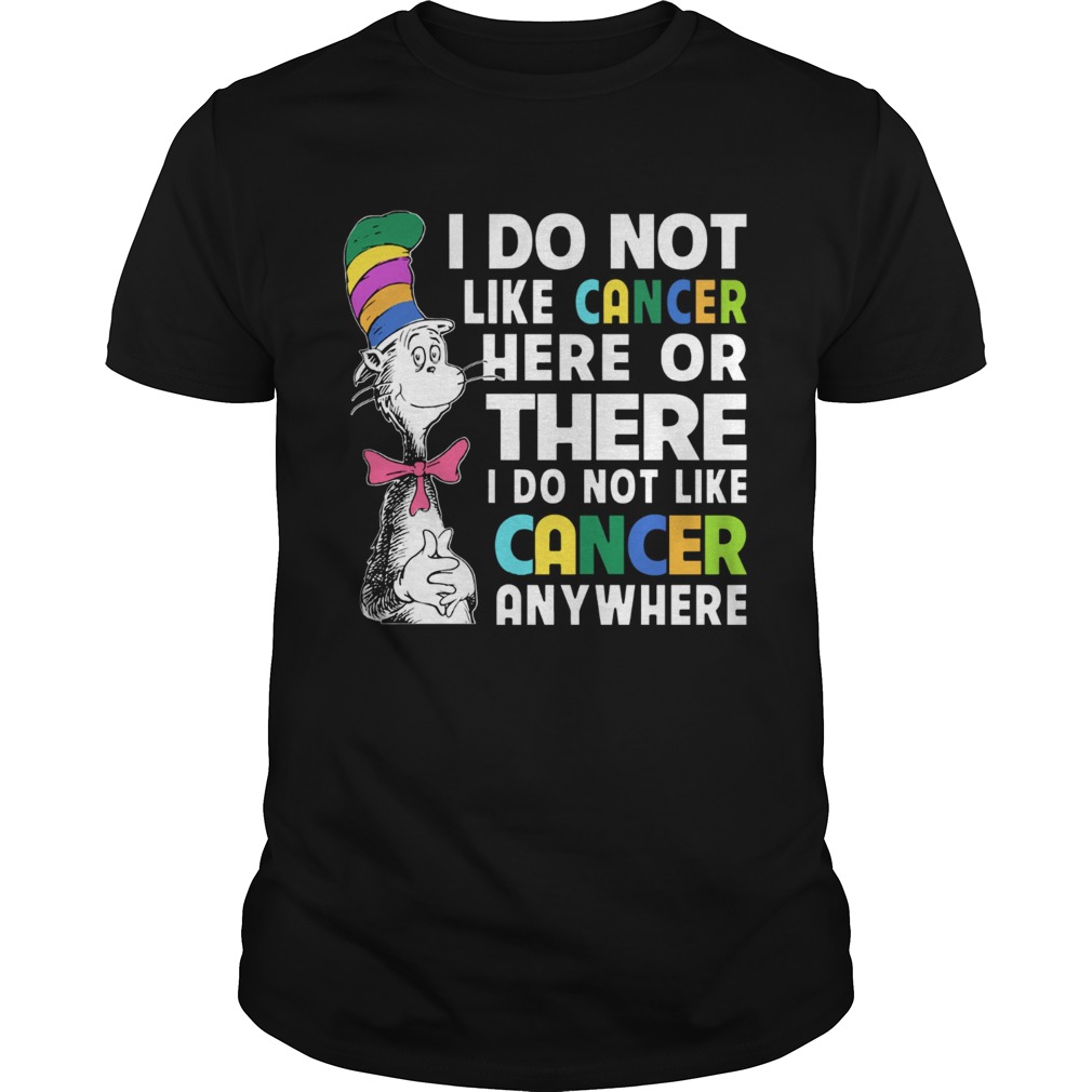 Dr Seuss I do not like cancer here or there shirt