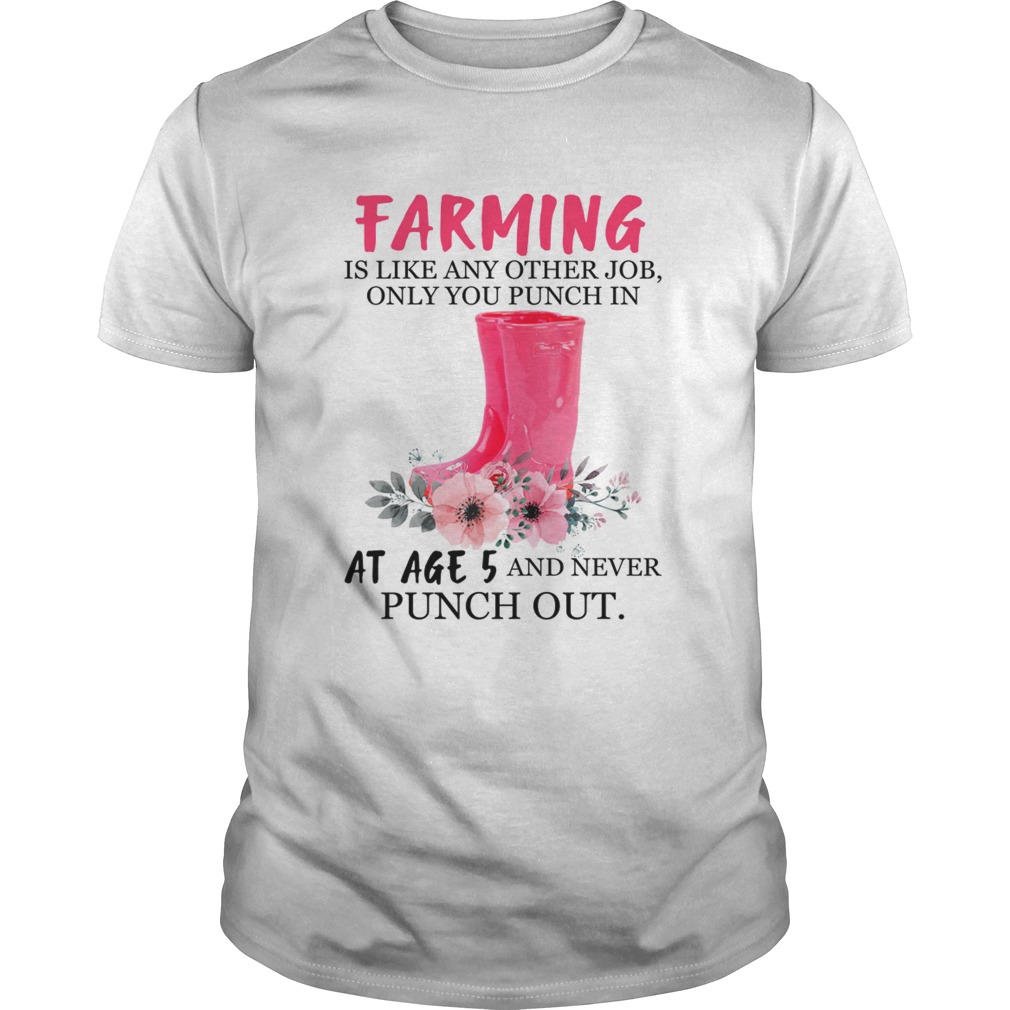 Farming Like Any Other Job Only Punch In At Age 5 Funny Mothers Day Shirt