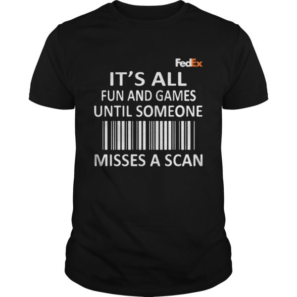 FedEx its all fun and games until someone misses a scan shirt