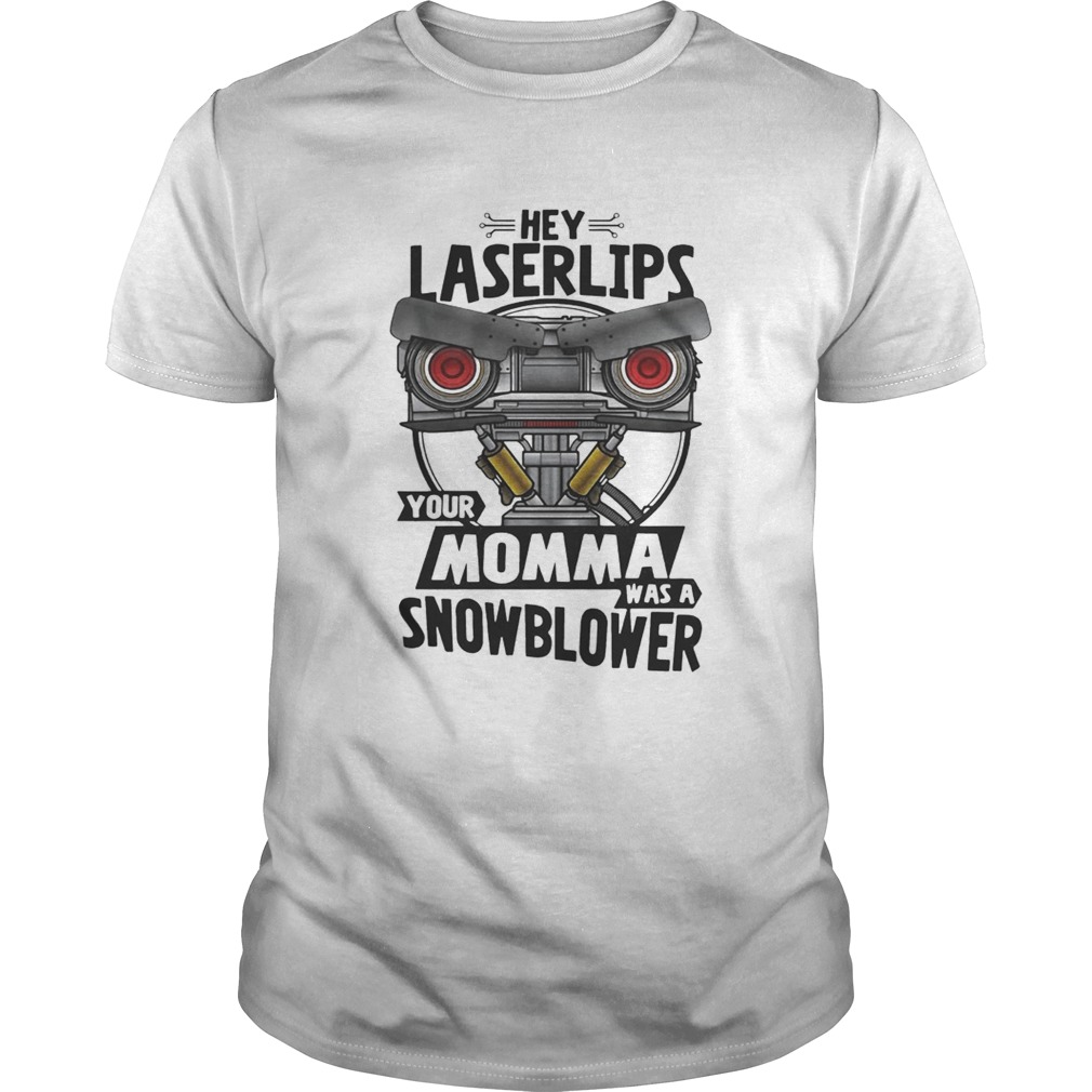 Hey laser lips your mama was a snowblower shirt