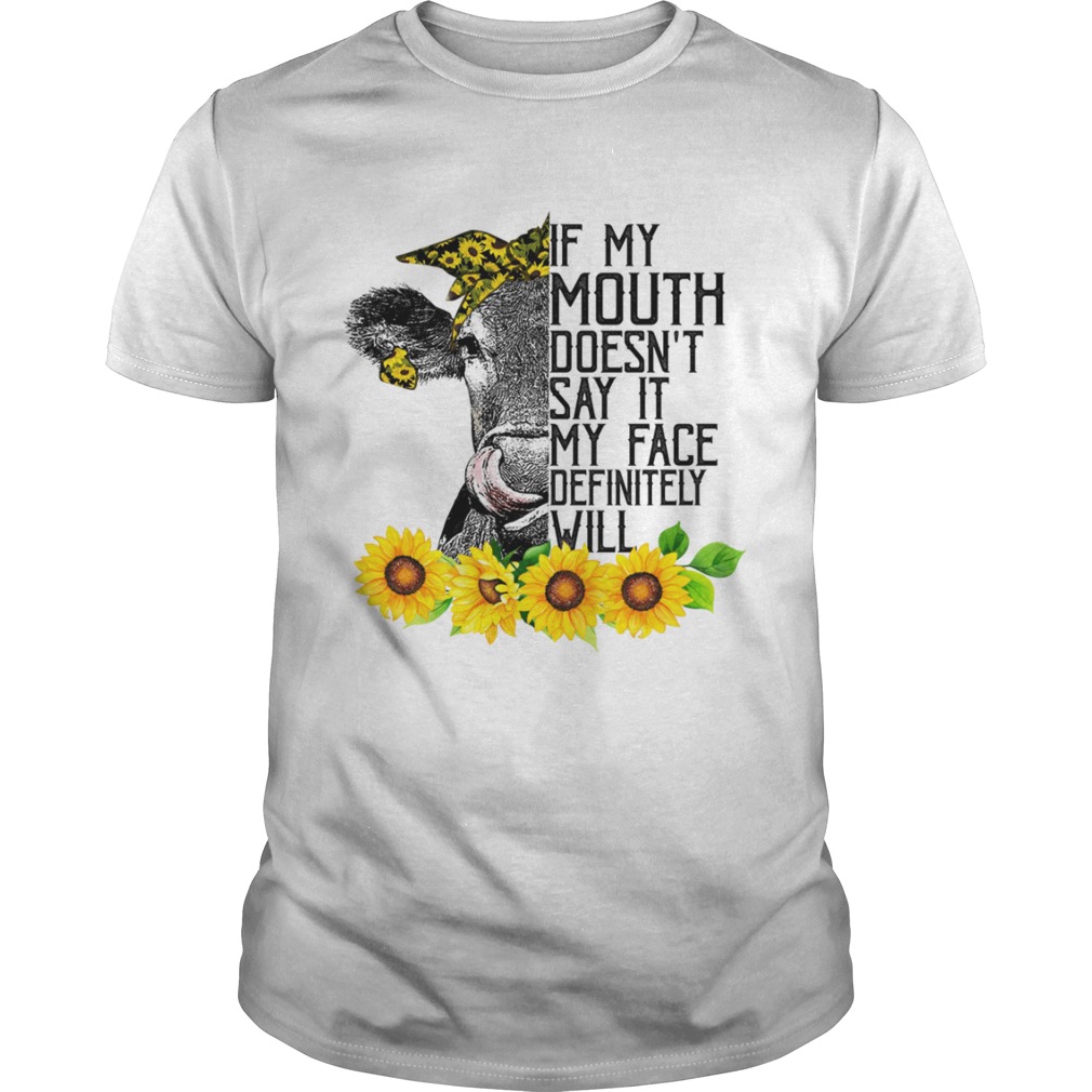 If My Mouth Doesnt Say It My Face Will Funny Heifer Sunflower Shirt