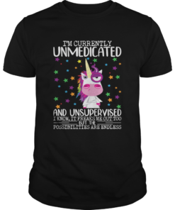 Im Currently Unmedicated And Unsupervised Funny Unicorn Lady Shirt