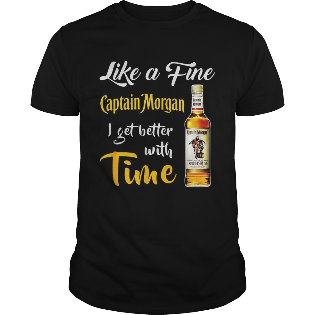 Like a fine Captain Morgan I get better with time shirt