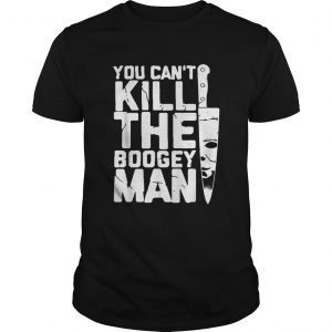 Michael Myers you cant kill the boogey man shirt