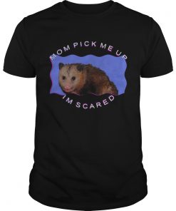 Mouse mom pick me up Im scared shirt