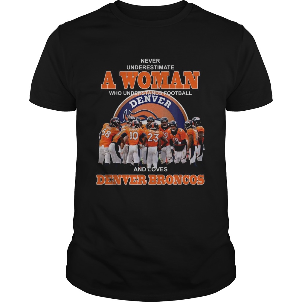 Never underestimate a woman who understands football and loves Denver Broncos shirt