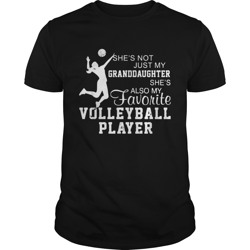 Shes not just my granddaughter shes also my favorite volleyball player shirt