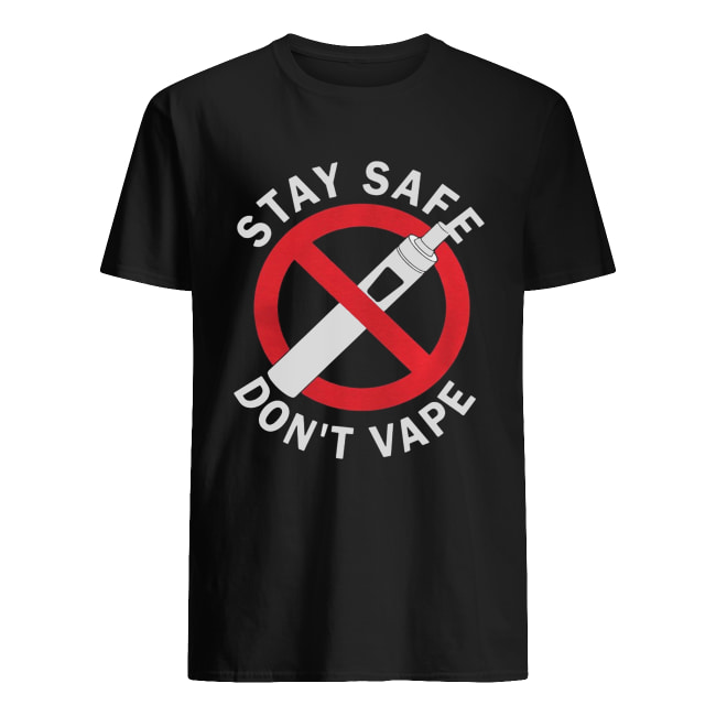 Stay Safe Don’t Vape shirt