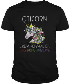 Unicorn Oticorn Like A Normal Ot Only More Awesome Shirt
