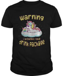 Unicorn Warning I Bought The Drink Package Shirt