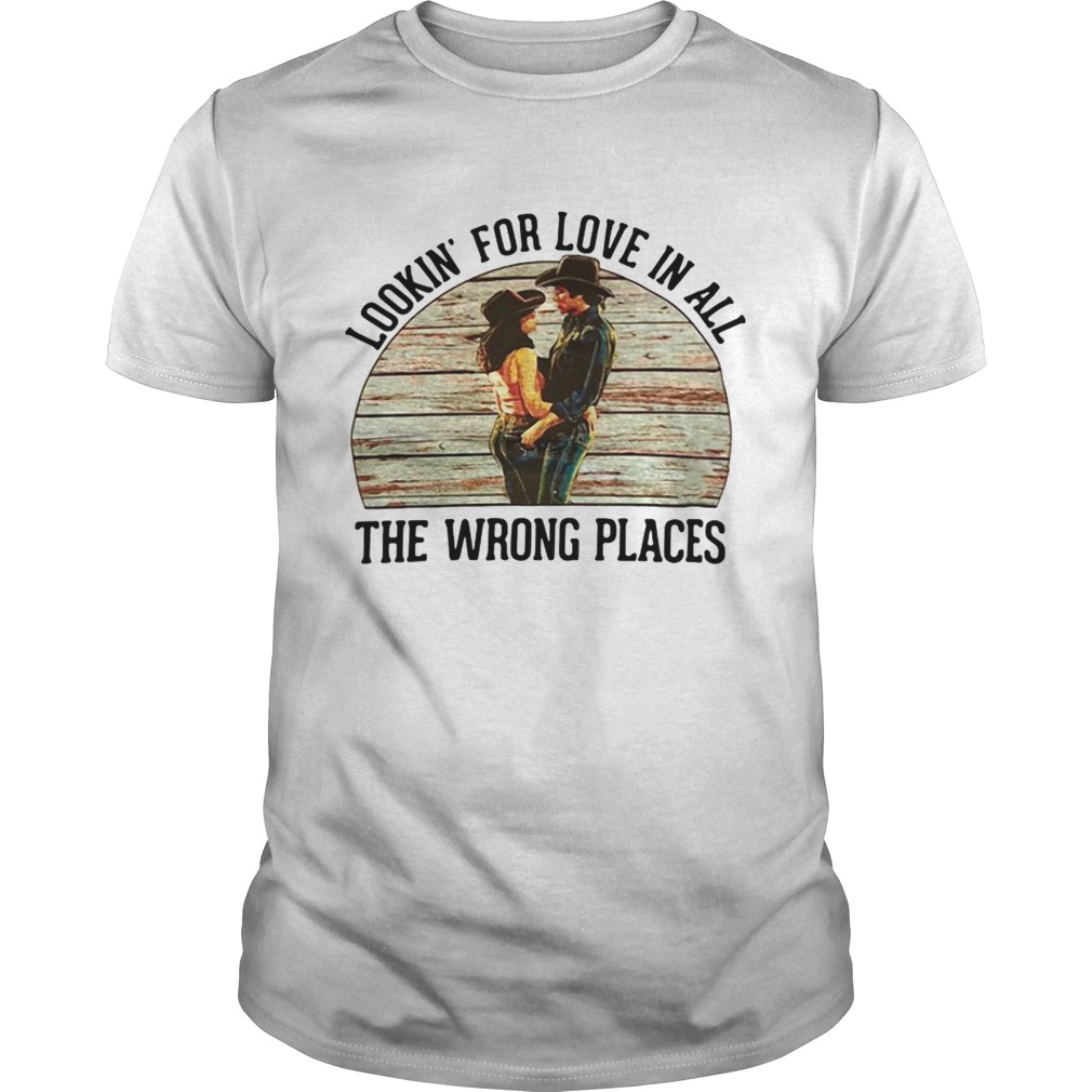 Urban Cowboy Lookin for love in all the wrong places shirt