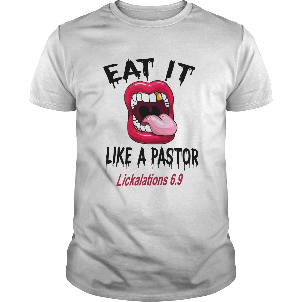 Eat it like a pastor lickalations 69 shirt