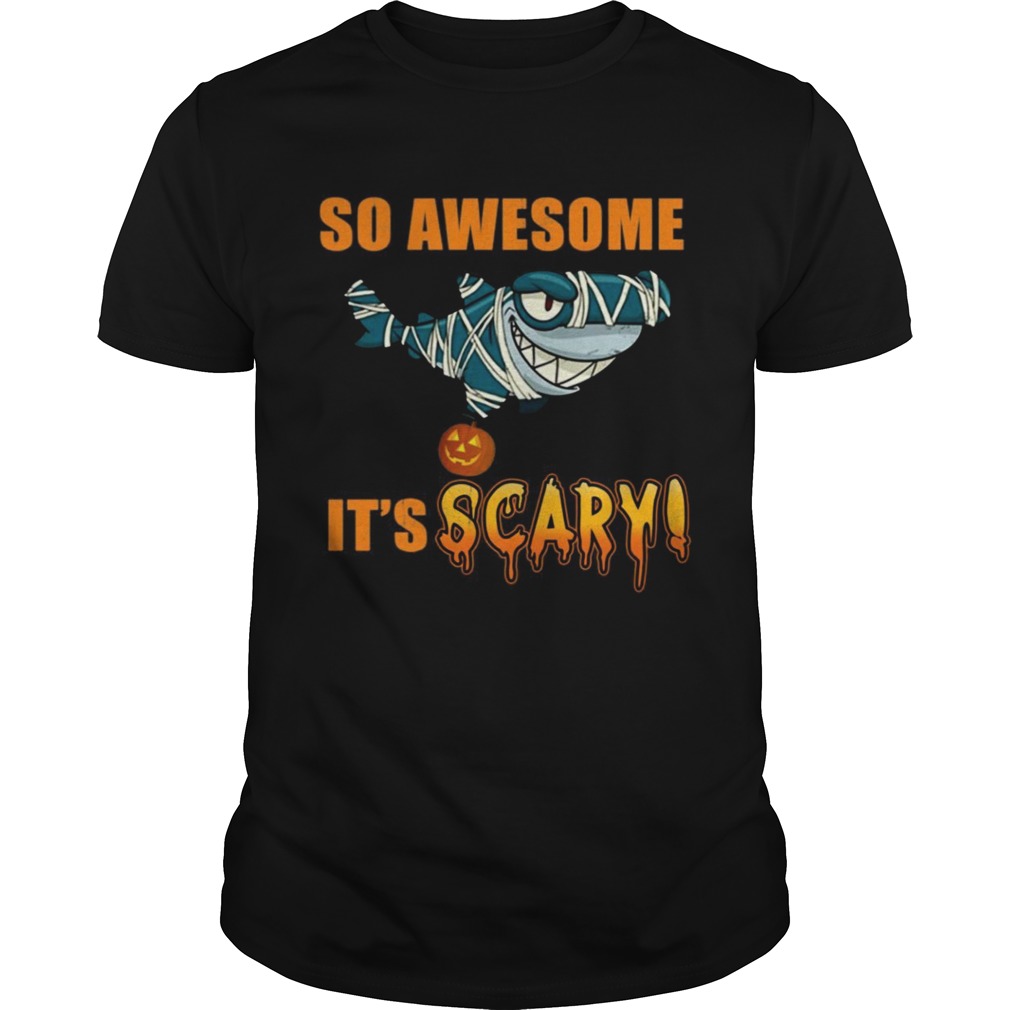 Great Shark so awesome Its scary Halloween shirt