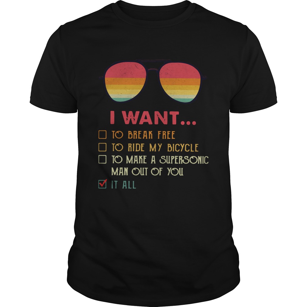 I Want To Break Free To Ride My Bicycle To Make A Supersonic Man Out Of You It All Shirt