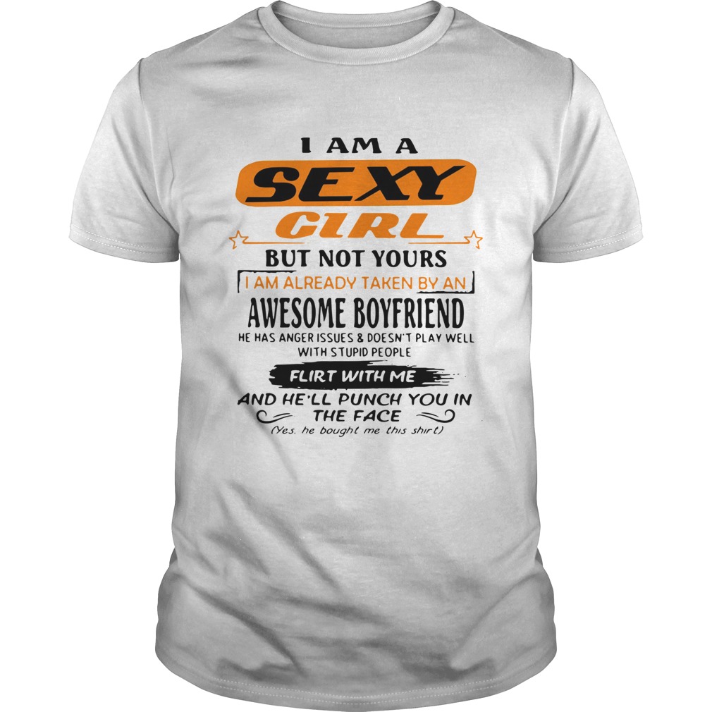 Im A Sexy Girl But Not Yours I Am Already Taken By An Awesome Boyfriend Shirt