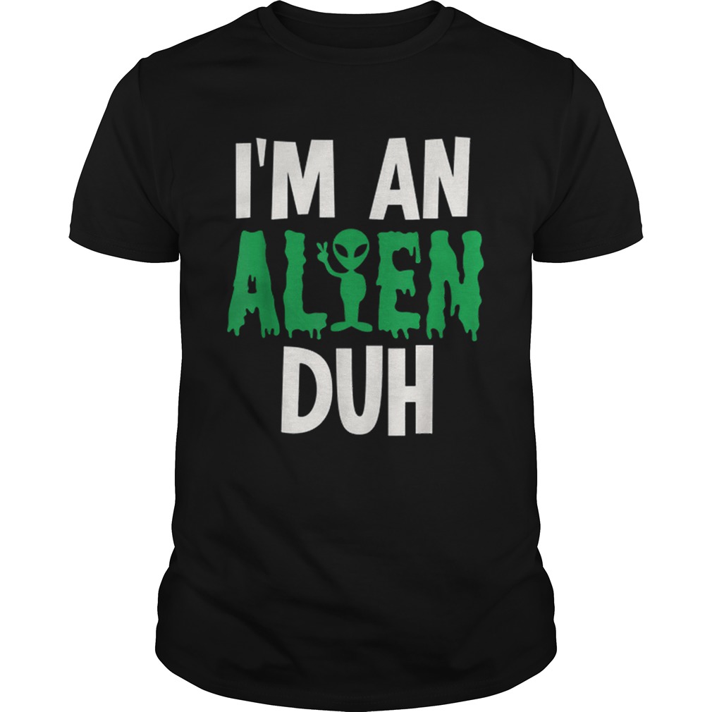 Im an Alien Duh Halloween Costume shirt