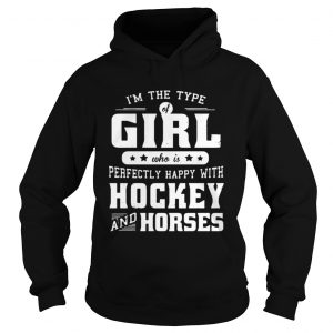 Im the type of girl who is perfectly happy with hockey and horses  Hoodie